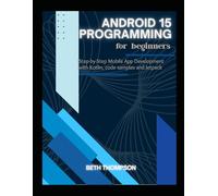 Android 15 Programming for Beginners: Step-by-Step Mobile App Development with Kotlin, Code Samples and Jetpack