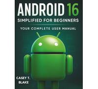 Android 16 Simplified for Beginners: Your Complete User Manual (Essential Tech Tutorials and Guide for Beginners)