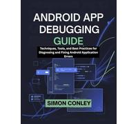 ANDROID APP DEBUGGING GUIDE: Techniques, Tools, and Best Practices for Diagnosing and Fixing Android Application Errors