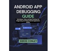 ANDROID APP DEBUGGING GUIDE: Techniques, Tools, and Best Practices for Diagnosing and Fixing Android Application Errors
