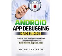 Android App Debugging Made Simple: Essential Tools, Strategies & Workflows Every Developer Needs to Build Reliable, Bug-Free Apps