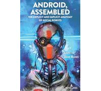 Android, Assembled: The Explicit and Implicit Anatomy of Social Robots: 126 (Digital Formations)
