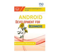 Android Development for Beginners: Build Native Android Apps from Scratch