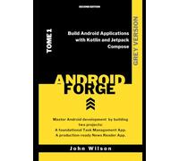 Android Forge: Build Android Applications with Kotlin and Jetpack Compose