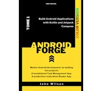 Android Forge: Build Android Applications with Kotlin and Jetpack Compose