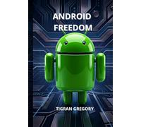 Android Freedom (Digital Sovereignty: The Complete Tech Freedom Guides)
