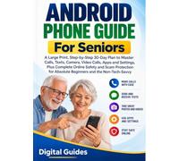 Android Phone Guide for Seniors: A Large Print, Step-by-Step 30-Day Plan to Master Calls, Texts, Camera, Video Calls, Apps and Settings, Plus Complete Online Safety and Scam Protection for Absolute Beginners and the Non-Tech-Savvy