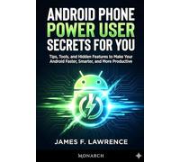 Android Power Users Guide James F. Lawrence Monarch: Unlock the Full Potential of Your Android Device (Discovery)