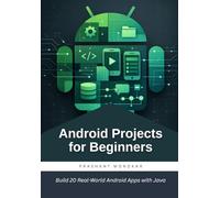 Android Projects for Beginners: Build 20 Real-World Android Apps with Java
