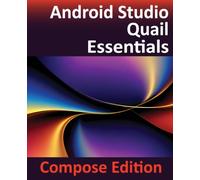 Android Studio Quail Essentials - Compose Edition: Developing Android Apps Using Android Studio, Jetpack Compose, and Kotlin