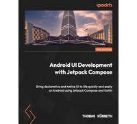 Android UI Development with Jetpack Compose – Build declarative native Android UIs with Kotlin