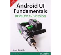 ANDROID UI FUNDAMENTALS: DEVELOP & DESIGN