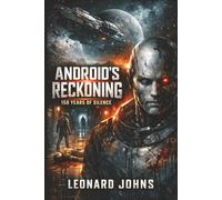 Android's Reckoning: 150 Years of Silence: A Gripping Sci-Fi Thriller of Survival, Suspicion, and Deep-Space Horror