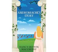 Andromache's Story: What Really Happened in Troy