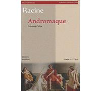 Andromaque (version intégrale): Version annotée : biographie de l'auteur et contexte historique de l'oeuvre - Les oeuvres classiques - Tragédie - 1667 - Oeuvres théâtrales, Collection Classiques Lycée