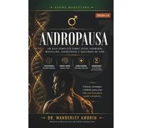 ANDROPAUSA: O Guia Definitivo da Saúde Masculina: Diagnóstico, Tratamento e Qualidade de Vida para o Homem Moderno - Edição 2.0: 1 (Saúde Hormonal)