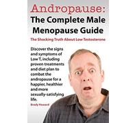 Andropause: The Complete Male Menopause Guide. . Howard<|