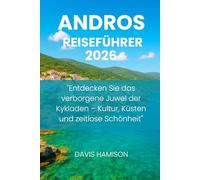 ANDROS REISEFÜHRER 2026: "Entdecken Sie das verborgene Juwel der Kykladen - Kultur, Küsten und zeitlose Schönheit"