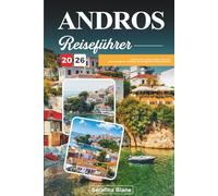 ANDROS REISEFÜHRER 2026: Entdecken Sie versteckte Schätze, historische Sehenswürdigkeiten, Reisetipps und unvergessliche Urlaubserlebnisse