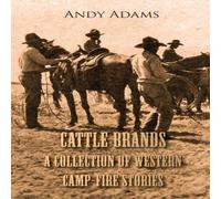 Andy Adams Cattle Brands - A Collection of Western Camp-Fire Stories Andy Adams Multicolor