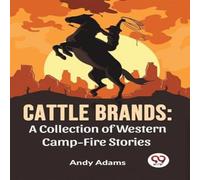 Andy Adams Cattle Brands: A Collection Of Western Camp-Fire Stories Paperback Andy Adams Multicolor
