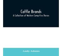 Andy Adams Cattle Brands: A Collection of Western Camp-Fire Stories Paperback Andy Adams Multicolor