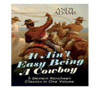 Andy Adams It Ain't Easy Being A Cowboy - 5 Western Ranchmen Classics in One Andy Adams Multicolor