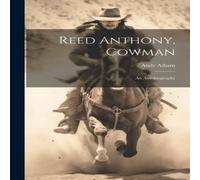 Andy Adams Reed Anthony, Cowman; an Autobiography Book - Paperback Andy Adams Multicolor