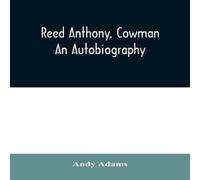 Andy Adams Reed Anthony, Cowman: An Autobiography Paperback Book Andy Adams Multicolor