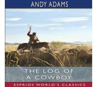 Andy Adams The Log of a Cowboy (Esprios Classics): A Narrative of the Old Andy Adams Multicolor