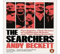 Andy Beckett The Searchers : Five Rebels, Their Dream of a Different Britain in White Andy Beckett White