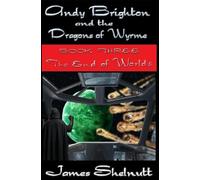 Andy Brighton and the Dragons of Wyrme book three The End of Worlds