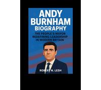 Andy Burnham Biography: The People’s Mayor Redefining Leadership in Modern Britain