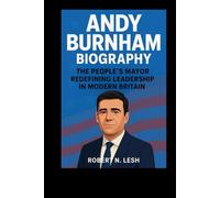 Andy Burnham Biography: The People’s Mayor Redefining Leadership in Modern Britain