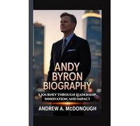 ANDY BYRON BIOGRAPHY: A Journey Through Leadership, Innovation, and Impact