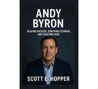 ANDY BYRON: Scaling Success, Surviving Scandal, and Starting Over