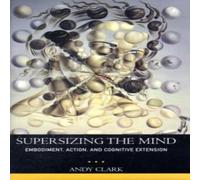 Andy Clark Supersizing the Mind: Embodiment, Action, & Cognitive Extension Andy Clark Multicolor