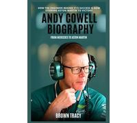 Andy Cowell Biography: From Mercedes to Aston Martin - How the Engineer Behind F1's Success Is Now Steering Aston Martin to Victory (Legends Biography)