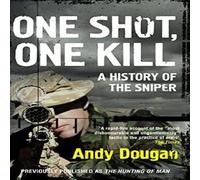 Andy Dougan One Shot, One Kill: A History of the Sniper Paperback Book Andy Dougan Multicolor