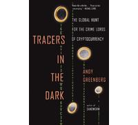 Tracers in the Dark: The Global Hunt for the Crime Lords of Cryptocurrency