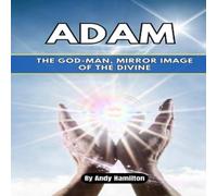 Andy Hamilton Adam: The God-Man, Mirror Image of the Divine Paperback Book Andy Hamilton Multicolor