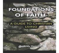 Andy Hamilton Foundations Of Faith:: A Guide to Christian Living Paperback Book Andy Hamilton Multicolor