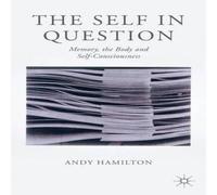 Andy Hamilton The Self in Question : Memory, The Body & Self-Consciousness in White Andy Hamilton White