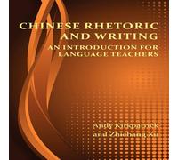 Andy Kirkpatrick Chinese Rhetoric & Writing: An Introduction for Language Andy Kirkpatrick Multicolor
