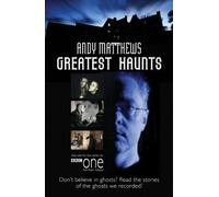 Andy Matthews' Greatest Haunts: Don't Believe in Ghosts? Read the Stories of the Ghosts We Recorded!