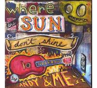 Andy & Me - Where the Sun Don't Shine