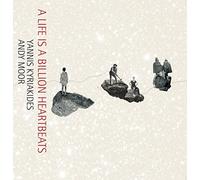 Life is a Billion Heartbeats by Yannis Kyriakides & Andy Moor (Record, 2015)