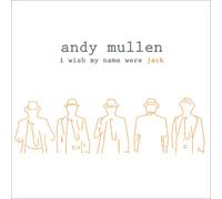 Andy Mullen - I Wish My Name Were Jack