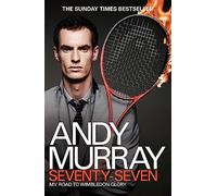 Andy Murray: Seventy-Seven : My Road to Wimbledon Glory