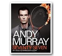 Andy Murray: Seventy-Seven: My Road to Wimbledon Glory